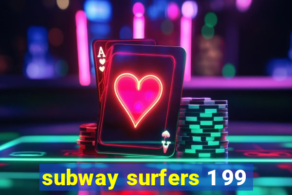 subway surfers 1 99